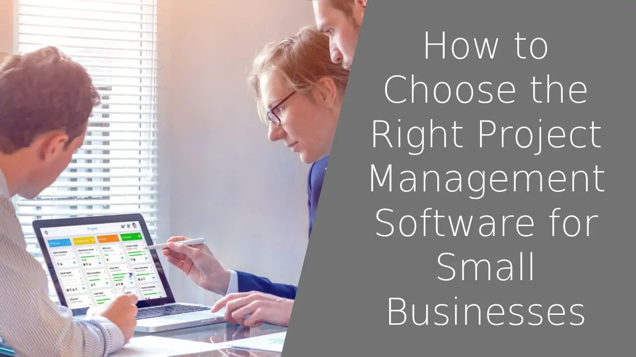 How to Choose the Right Project Management Software for Small Businesses