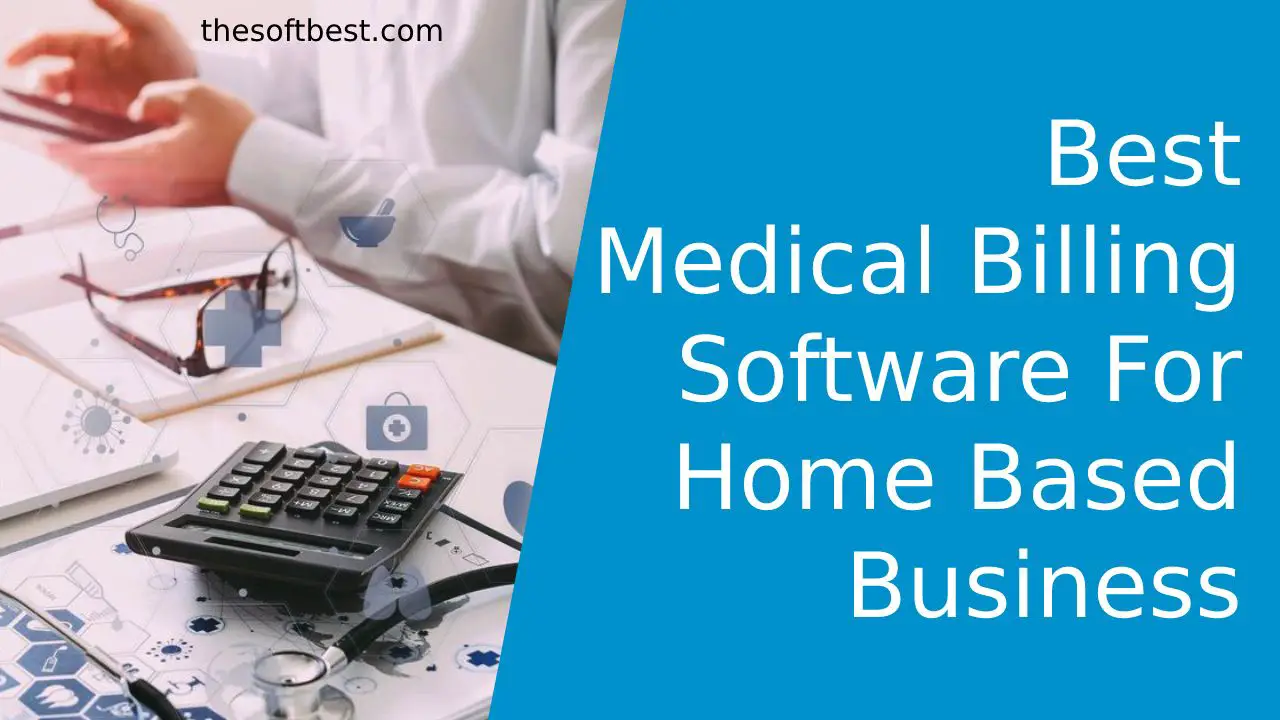 5 Best Medical Billing Software For Home Based Business